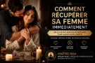 Comment Recuperer ma femme immediatement